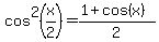 cos%5E2%28x%2F2%29=%281%2Bcos%28x%29%29%2F2