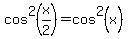 cos%5E2%28x%2F2%29=cos%5E2%28x%29