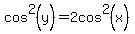 cos%5E2%28y%29=2cos%5E2%28x%29