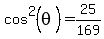 cos%5E2+%28theta%29=25%2F169