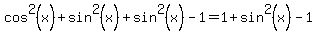 cos%5E2+%28x%29+%2B+sin%5E2+%28x%29%2B+sin%5E2+%28x%29+-+1=1+%2B+sin%5E2%28x%29+-+1