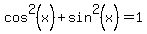 cos%5E2+%28x%29+%2B+sin%5E2+%28x%29+=+1