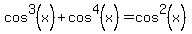 cos%5E3%28x%29%2Bcos%5E4%28x%29+=+cos%5E2%28x%29