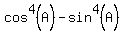 cos%5E4%28A%29+-+sin%5E4%28A%29