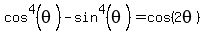 cos%5E4%28theta%29+-+sin%5E4%28theta%29+=+cos%282theta%29