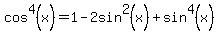 cos%5E4%28x%29+=+1+-+2sin%5E2%28x%29+%2B+sin%5E4%28x%29