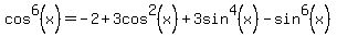 cos%5E6%28x%29=-2%2B3cos%5E2%28x%29%2B3sin%5E4%28x%29-sin%5E6%28x%29