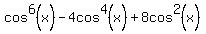cos%5E6%28x%29+-+4cos%5E4%28x%29+%2B+8cos%5E2%28x%29