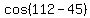 cos+%28112+-+45%29
