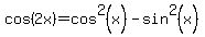 cos+%282x%29=cos%5E2+%28x%29+-+sin%5E2+%28x%29