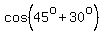 cos+%2845%5Eo+%2B+30%5Eo%29