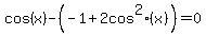 cos+%28x%29+-%28-1%2B2+cos%5E2+%28x%29%29+=0