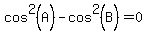 cos+%5E+2+%28A%29+-+cos+%5E+2+%28B%29+=+0