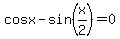 cos+x-sin%28x%2F2%29+=+0