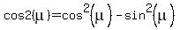 cos2%28mu%29=cos%5E2%28mu%29-sin%5E2%28mu%29