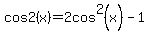 cos2%28x%29=2cos%5E2%28x%29-1%29