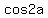 cos2a