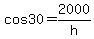 cos30=2000%2Fh