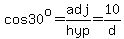 cos30%5Eo=adj%2Fhyp=10%2Fd