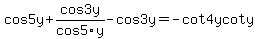 cos5y%2Bcos3y%2Fcos5y-cos3y=-cot4ycoty