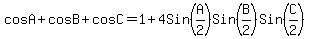 cosA+%2B+cosB+%2B+cosC+=1%2B4Sin%28A%2F2%29Sin%28B%2F2%29Sin%28C%2F2%29