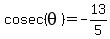 cosec%28theta%29+=+-13%2F5