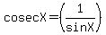 cosecX+=+%281%2FsinX%29