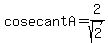 cosecant+A+=+2%2Fsqrt%282%29