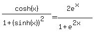 cosh%28x%29%2F%281%2B%28sinh%28x%29%29%5E2+%29=+2e%5E%28x%29%2F%281%2Be%5E%282x%29%29
