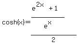 cosh%28x%29=%28%28e%5E%282x%29+%2B+1%29%2Fe%5Ex%29%2F2