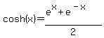 cosh%28x%29=%28e%5Ex+%2B+e%5E%28-x%29%29%2F2