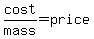 cost%2Fmass=price