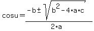cosu+=+%28-b+%2B-+sqrt%28+b%5E2-4%2Aa%2Ac+%29%29%2F%282%2Aa%29+