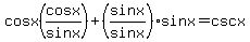 cosx%28cosx%2Fsinx%29+%2B+%28sinx%2Fsinx%29sinx=+cscx