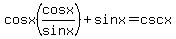 cosx%28cosx%2Fsinx%29+%2B+sinx+=+cscx