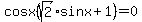 cosx%28sqrt%282%29sinx%2B1%29=0
