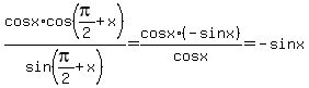 cosx%2Acos%28pi%2F2%2Bx%29%2Fsin%28pi%2F2%2Bx%29=cosx%2A%28-sinx%29%2Fcosx=-sinx