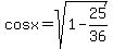 cosx=++sqrt%281-25%2F36%29