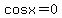 cosx=0