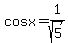 cosx=1%2Fsqrt%285%29