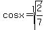 cosx=sqrt%282%2F7%29