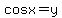 cosx=y