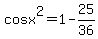 cosx%5E2=1+-25%2F36