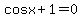 cosx+%2B+1+=+0