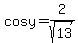 cosy+=+2%2Fsqrt%2813%29