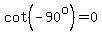 cot%28-90%5Eo%29=0