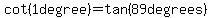 cot%281+degree%29=tan%2889degrees%29