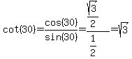 cot%2830%29+=+cos%2830%29%2Fsin%2830%29+=+%28sqrt%283%29%2F2%29%2F%281%2F2%29+=+sqrt%283%29