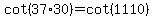 cot%2837%2A30%29=cot%281110%29