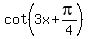 cot%283x%2Bpi%2F4%29